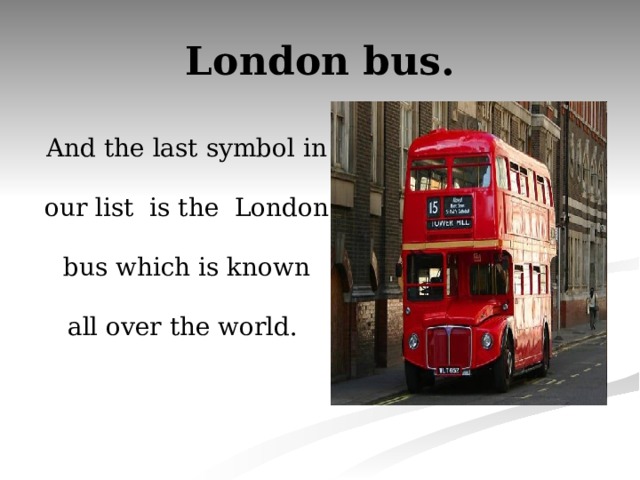 London bus. And the last symbol in our list is the London bus which is known all over the world.