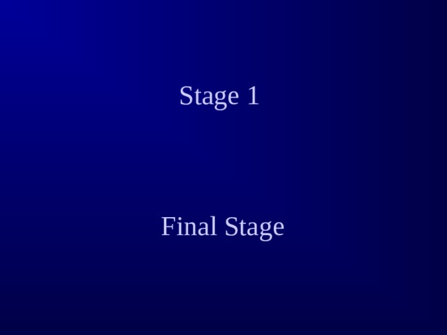 Stage 1     Final Stage
