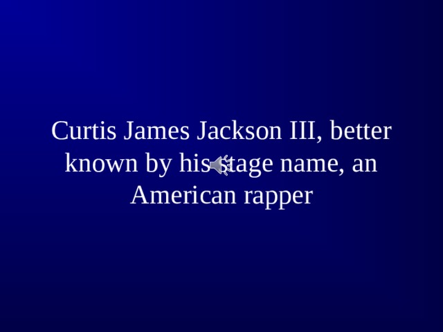 Curtis James Jackson III, better known by his stage name, an American rapper