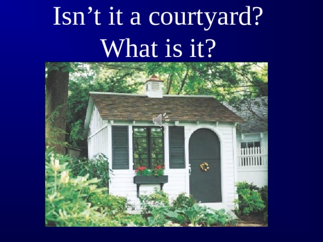 Isn’t it a courtyard?   What is it?
