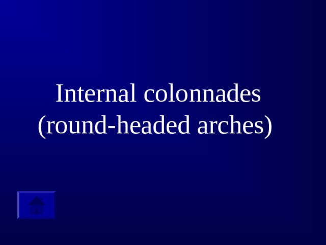 Internal colonnades  (round-headed arches)