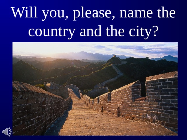 Will you, please, name the country and the city?