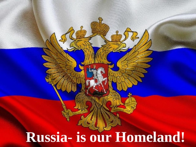 Russia- is our Homeland!