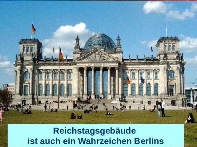 Reichstagsgebäude ist auch ein Wahrzeichen Berlins