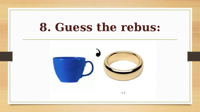 8. Guess the rebus: