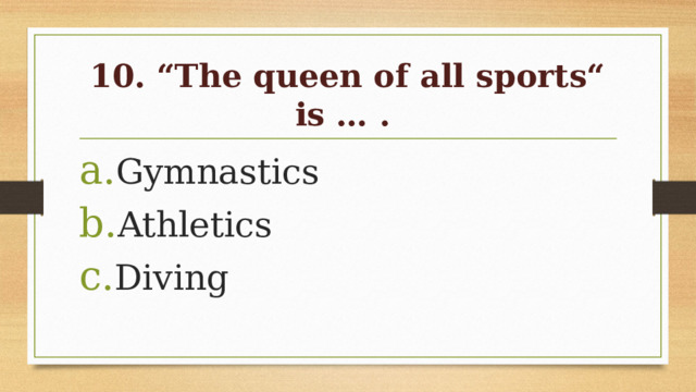 10. “The queen of all sports“ is … .