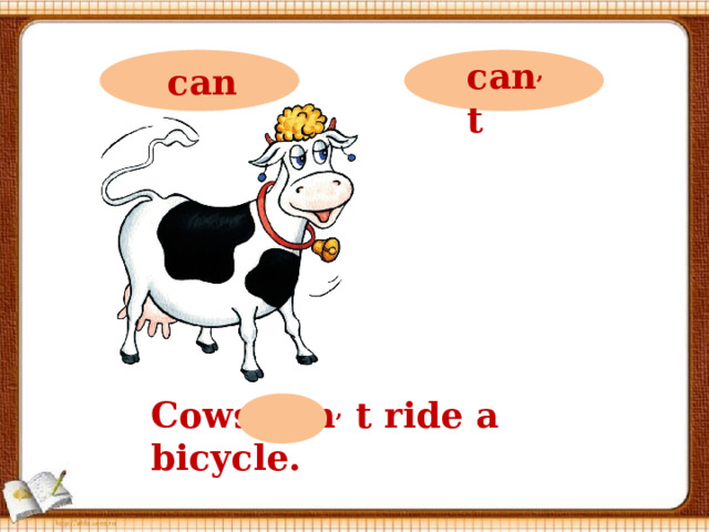 can ,  t can Cows can ,  t ride a bicycle.