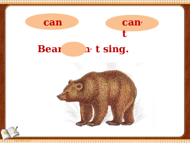 can can ,  t Bears can ,  t sing.
