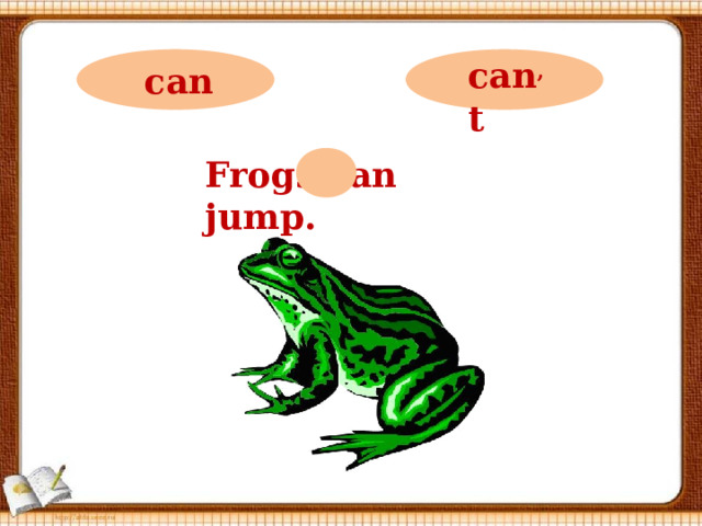 can ,  t can Frogs can jump.