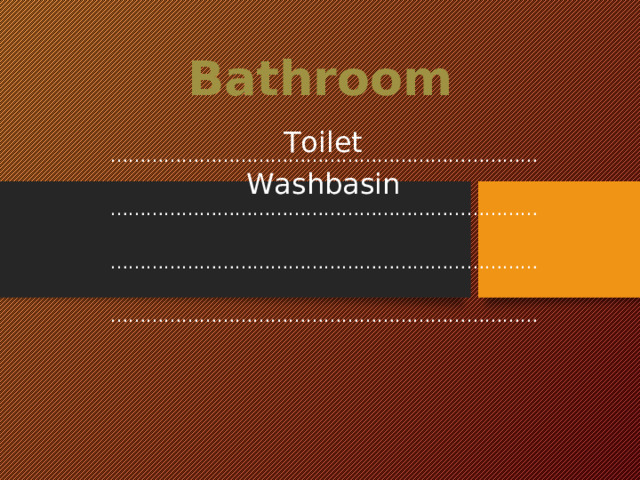 Bathroom ……………………………………………………………………………………………………………………………………………………………………………………………………………………………………………………………… Toilet Washbasin