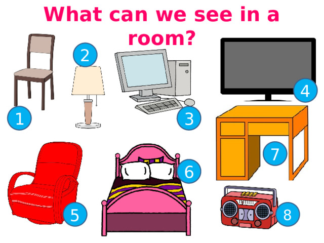 What can we see in a room? 2 4 1 3 7 6 5 8