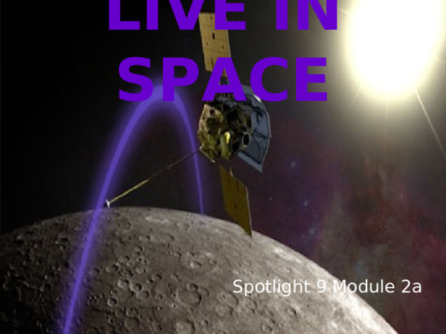 LIVE IN SPACE Spotlight 9 Module 2a