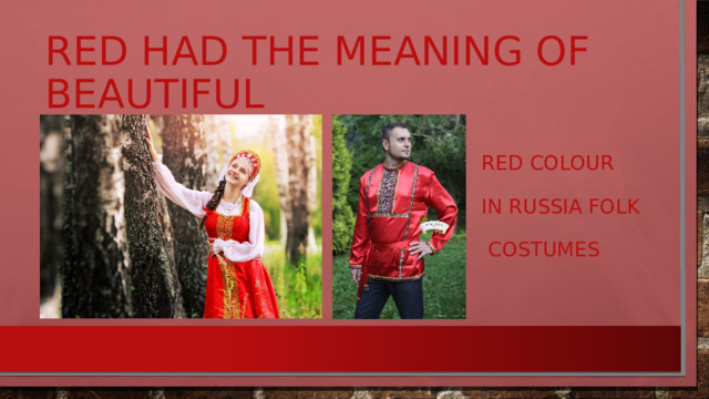 Red had the meaning of beautiful Red colour in Russia folk  costumes