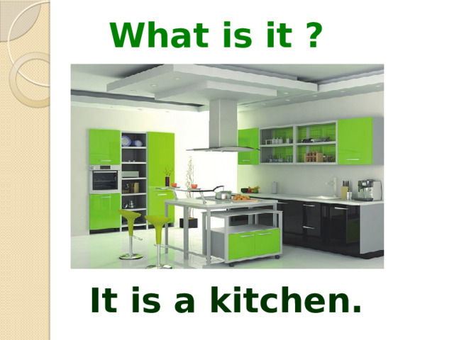 What is it ? It is a kitchen.