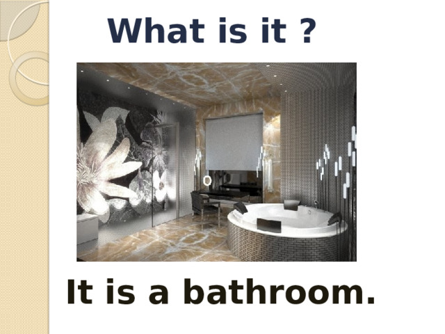 What is it ? It is a bathroom.