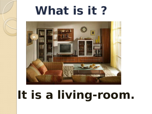 What is it ? It is a living-room.