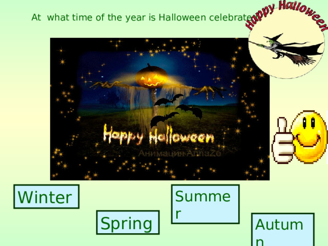 At  what time of the year is Halloween celebrated ? Winter Summer Spring Autumn