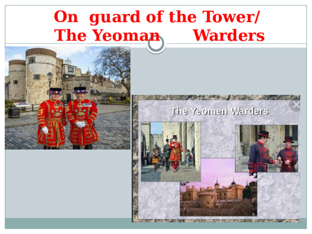 On guard of the Tower/ The Yeoman Warders