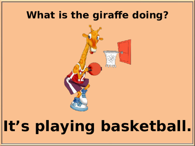What is the giraffe doing? It’s playing basketball.