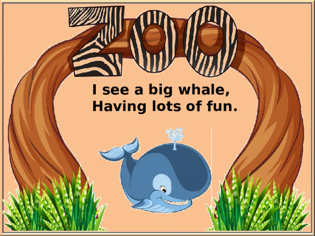 I see a big whale, Having lots of fun.