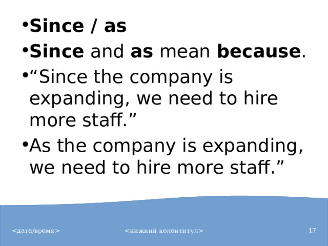 Since / as Since  and  as  mean  because . “ Since the company is expanding, we need to hire more staff.” As the company is expanding, we need to hire more staff.”