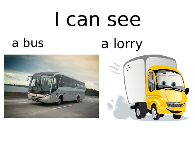 I can see a bus a lorry