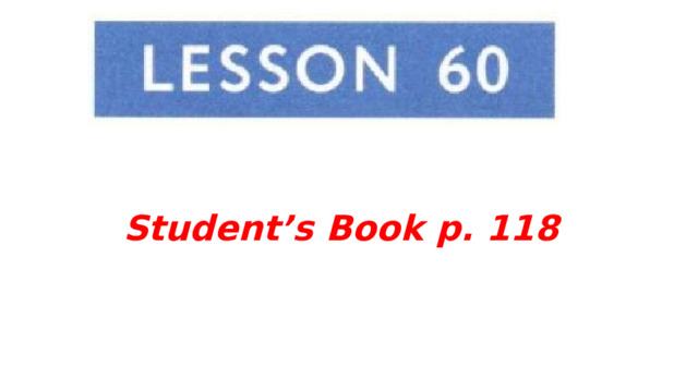 Student’s Book p. 118