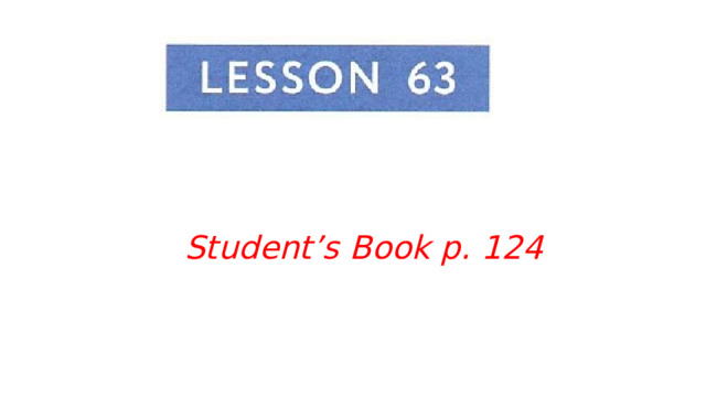 Student’s Book p. 124