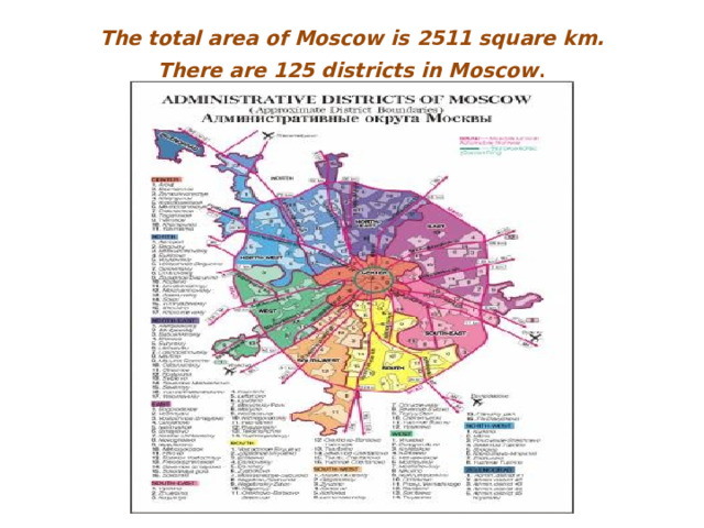 The total area of Moscow is 2511 square km.  There are 125 districts in Moscow .