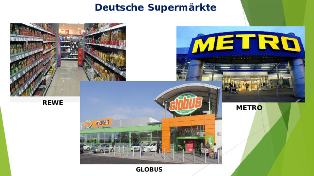 Deutsche Supermärkte     REWE METRO GLOBUS
