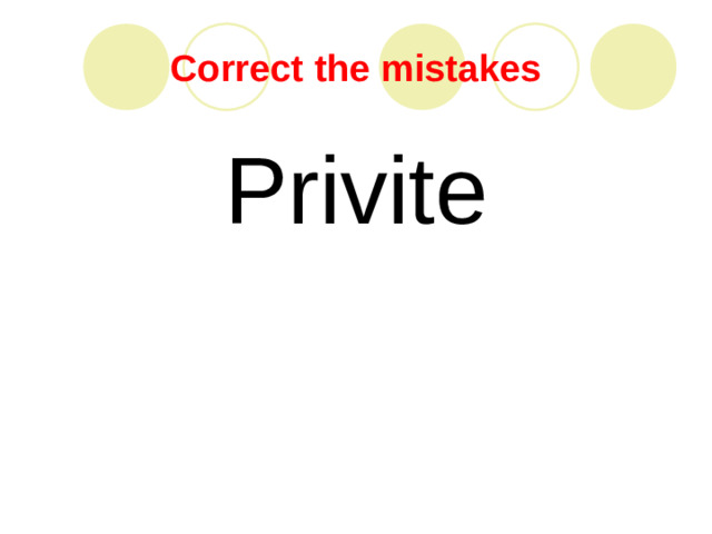 Correct the mistakes Privite