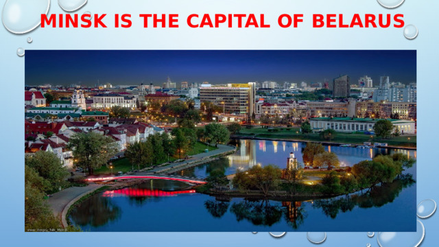 Minsk is the capital of Belarus