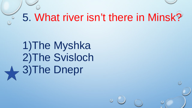 5. What river isn’t there in Minsk?