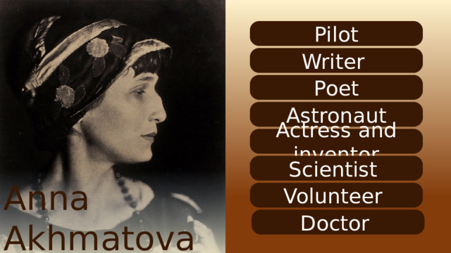 Pilot Writer Poet Astronaut Actress and inventor Scientist Anna Akhmatova Volunteer Doctor