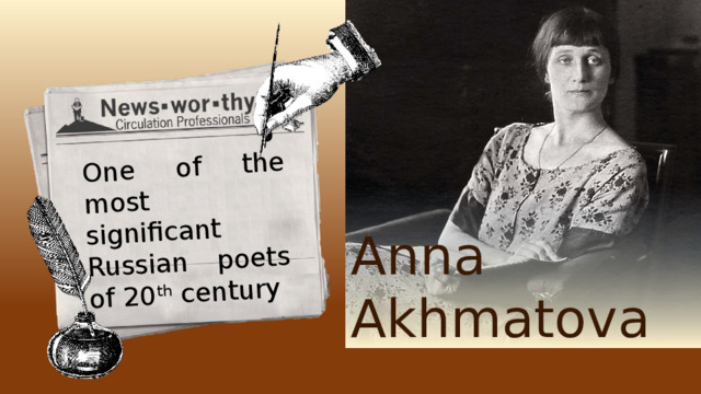 One of the most significant Russian poets of 20 th century Anna Akhmatova