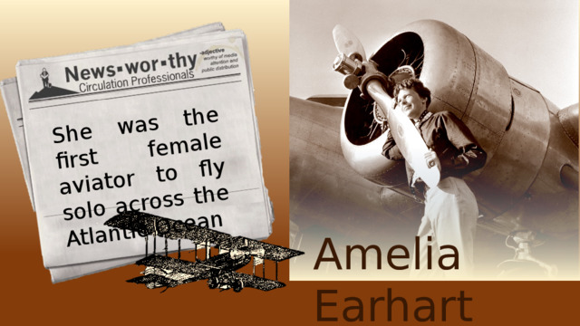 She was the first female aviator to fly solo across the Atlantic Ocean My Wonder Woman Amelia Earhart