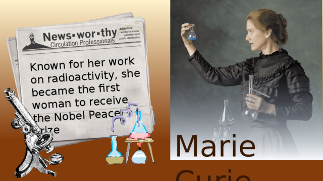 Known for her work on radioactivity, she became the first woman to receive the Nobel Peace Prize Marie Curie